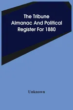 The Tribune Almanac And Political Register For 1880 - unknown