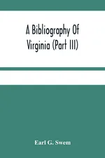 A Bibliography Of Virginia (Part Iii) The Act And The Journals Of The General Assembly Of The Colony 1619-1776 - Swem Earl G.