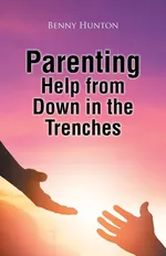 Parenting Help from Down in the Trenches - Benny Hunton