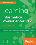 Learning Informatica PowerCenter 10.x - Second Edition - Rahul Malewar