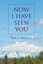 Now I Have Seen You - et al. Kathi L. Norris