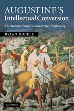 Augustine's Intellectual Conversion - Brian Dobell