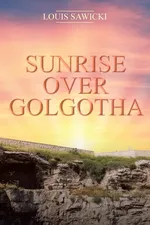 Sunrise over Golgotha - Louis Sawicki