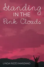 Standing in the Pink Clouds - Linda Marzano