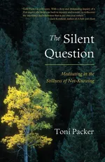 The Silent Question - Toni Packer
