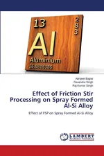 Effect of Friction Stir Processing on Spray Formed Al-Si Alloy - Abhijeet Bajpai