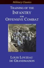 Training of the Infantry for Offensive Combat - Grandmaison Louis Loyzeau de