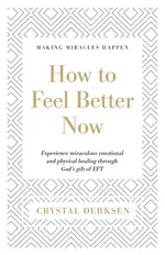 How to Feel Better Now - Crystal Derksen
