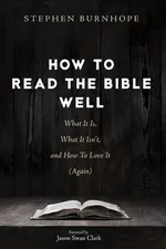 How to Read the Bible Well - Stephen Burnhope