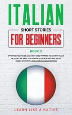 Italian Short Stories for Beginners Book 5 - Like A Native Learn