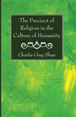 The Precinct of Religion in the Culture of Humanity - Charles Gray Shaw