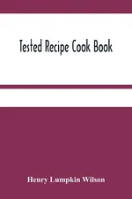 Tested Recipe Cook Book - Wilson Henry Lumpkin