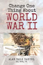 Change One Thing About World War II - Alan Dale Daniel