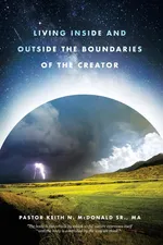 Living Inside and Outside the Boundaries of The Creator - McDonald Sr. MA Pastor Keith N.