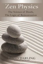 Zen Physics, the Science of Death, the Logic of Reincarnation - David Darling