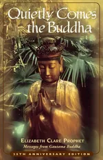 Quietly Comes the Buddha - Elizabeth Clare Prophet