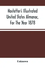 Hostetter'S Illustrated United States Almanac, For The Year 1878 - unknown
