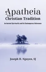 Apatheia in the Christian Tradition - Joseph H. Nguyen