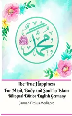 The True Happiness For Mind, Body and Soul In Islam Bilingual Edition English Germany - Jannah Firdaus Mediapro