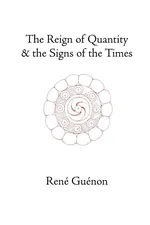 The Reign of Quantity and the Signs of the Times - Rene Guenon