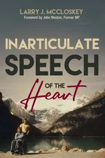 Inarticulate Speech of the Heart - Lawrence (Larry) J McCloskey