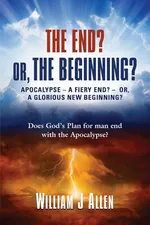 THE END? OR, THE BEGINNING? - William J Allen