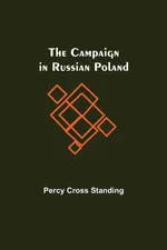 The Campaign In Russian Poland - Standing Percy Cross