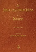 The Hermetic and Alchemical Writings of Paracelsus - Volumes One and Two - Paracelsus
