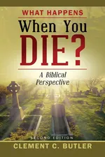 What Happens When You Die?, Second Edition - Clement C. Butler