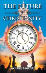 The Future of Christianity - Lonnie Moore