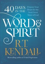40 Days in the Word and Spirit - R T Kendall