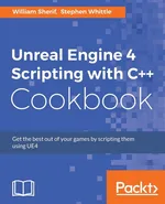 Unreal Engine 4 Scripting with C++ Cookbook - William Sherif