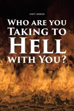 Who are You Taking to Hell with You? - Scott Johnsen