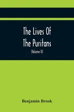 The Lives Of The Puritans - Benjamin Brook
