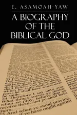 Biography of the Biblical God - E. Asamoah-Yaw