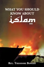 What You Should Know About Islam - Rev. Theodore Bowers