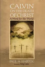 Calvin on the Death of Christ - Paul A. Hartog