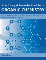 A Self-Study Guide to the Principles of Organic Chemistry - Jiben Roy