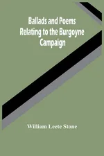 Ballads And Poems Relating To The Burgoyne Campaign - Leete Stone William