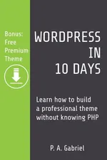 WordPress in 10 Days - P. A. Gabriel