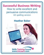 Successful Business Writing. How to Write Business Letters, Emails, Reports, Minutes and for Social Media. Improve Your English Writing and Grammar. I - Heather Baker