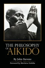 The Philosophy of Aikido - Stevens John