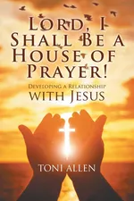 Lord, I Shall Be a House of Prayer! - Toni Allen