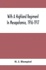 With A Highland Regiment In Mesopotamia, 1916-1917 - Blampied H. J.