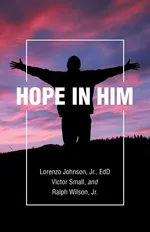 Hope in Him - Jr EdD Lorenzo Johnson