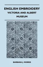 English Embroidery - Victoria and Albert Museum - Barbara J. Morris