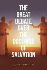 The Great Debate Over The Doctrine of Salvation - Sr. Elijah C. McSwain