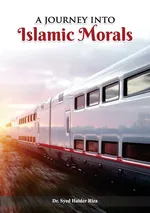 A Journey into Islamic Morals - Syed Haider Riza