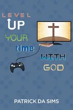 Level Up Your Time with God - Patrick DA Sims