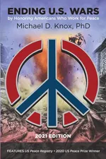 ENDING U.S. WARS by Honoring Americans Who Work for Peace - Michael D Knox